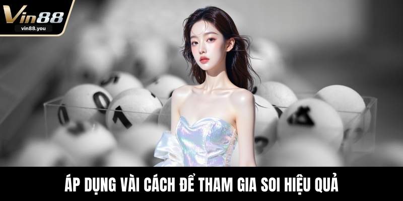 Áp dụng vài cách để tham gia soi hiệu quả
