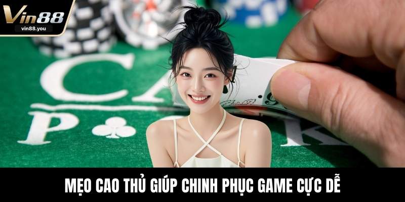 Mẹo cao thủ giúp chinh phục game cực dễ