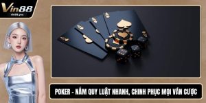 Poker - Nắm Quy Luật Nhanh, Chinh Phục Mọi Ván Cược