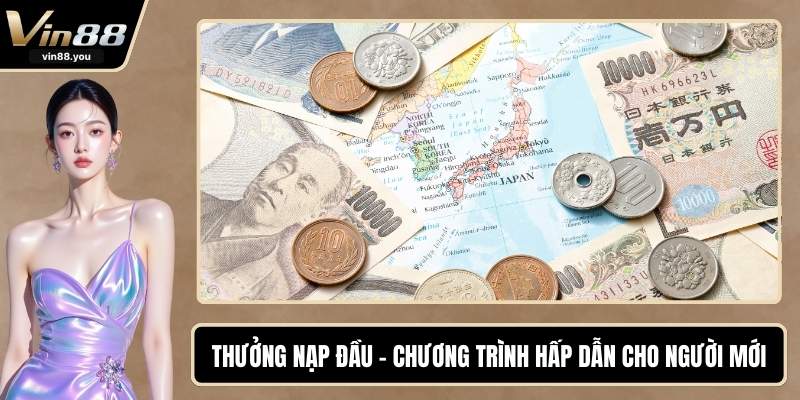 Thưởng Nạp Đầu - Chương Trình Hấp Dẫn Cho Người Mới