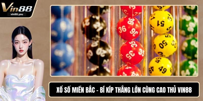 Xổ Số Miền Bắc - Bí Kíp Thắng Lớn Cùng Cao Thủ VIN88